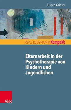 Elternarbeit in der Psychotherapie von Kindern und Jugendlichen - Grieser, Jürgen