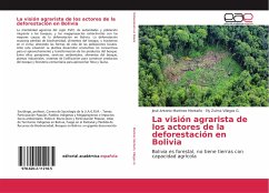 La visión agrarista de los actores de la deforestación en Bolivia - Martínez Montaño, José Antonio;Villegas G., Ely Zulma