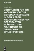 Vorstudien für ein Wörterbuch zur Bergmannssprache in den sieben niederungarischen Bergstädten während der frühneuhochdeutschen Sprachperiode (eBook, PDF)