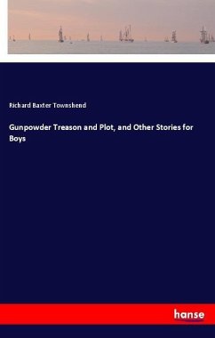 Gunpowder Treason and Plot, and Other Stories for Boys - Townshend, Richard Baxter