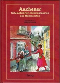 Aachener Schimpfwörter, Schmusenamen und Redensarten - Creutz, Gottfried