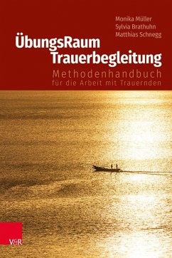 ÜbungsRaum Trauerbegleitung - Müller, Monika;Brathuhn, Sylvia;Schnegg, Matthias