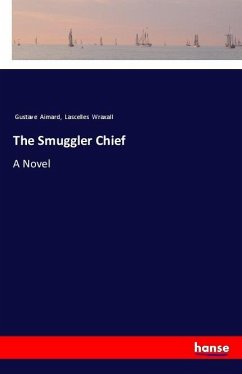 The Smuggler Chief - Aimard, Gustave;Wraxall, Lascelles