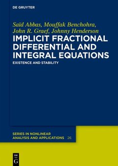 Implicit Fractional Differential and Integral Equations (eBook, ePUB) - Abbas, Saïd; Benchohra, Mouffak; Graef, John R.; Henderson, Johnny