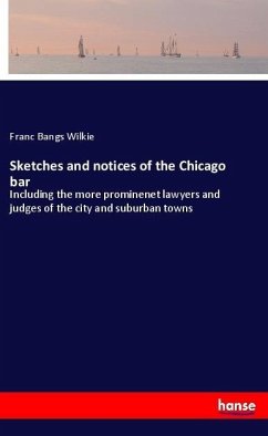 Sketches and notices of the Chicago bar