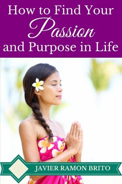 How to Find Your Passion and Purpose in Life (eBook, ePUB) - Brito, Javier Ramon