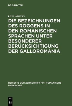 Die Bezeichnungen des Roggens in den romanischen Sprachen unter besonderer Berücksichtigung der Galloromania (eBook, PDF) - Jänicke, Otto