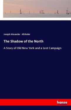 The Shadow of the North - Altsheler, Joseph Alexander