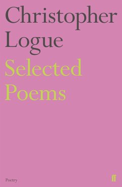 Selected Poems of Christopher Logue - Logue, Christopher
