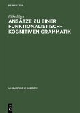 Ansätze zu einer funktionalistisch-kognitiven Grammatik (eBook, PDF) Ansätze zu einer funktionalistisch-kognitiven Grammatik (eBook, PDF)