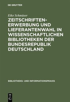 Zeitschriftenerwerbung und Lieferantenwahl in wissenschaftlichen Bibliotheken der Bundesrepublik Deutschland (eBook, PDF) - Schmüser, Eike