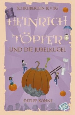 Heinrich Töpfer und die Jubelkugel - Köhne, Detlef