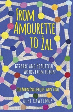 From Amourette to Zal: Bizarre and Beautiful Words from Europe - Rawlings, Alex