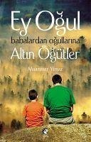 Ey Ogul Babalardan Ogullarina Altin Ögütler - Yilmaz, Muammer