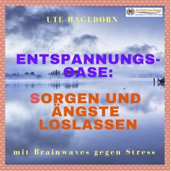 Entspannungs-Oase: Sorgen und Ängste loslassen (MP3-Download) - Hagedorn, Ute