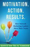 Motivation. Action. Results. : How Network Marketing Leaders Move Their Teams (eBook, ePUB)