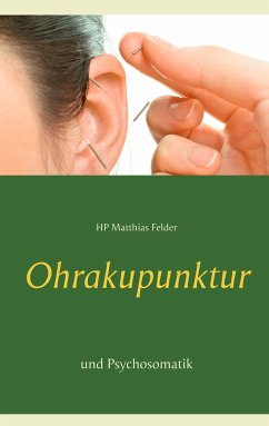 Ohrakupunktur und Psychosomatik (eBook, ePUB) - Felder, Matthias