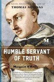 Humble Servant of Truth: A Novel Based on the Life of Thomas Aquinas (eBook, ePUB)