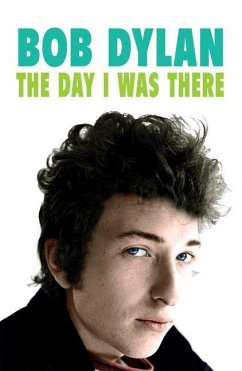 Bob Dylan: The Day I Was There - Cossar, Neil