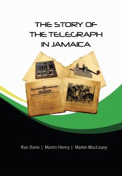 The Story of the Telegraph in Jamaica - Davis, Rae; Henry, Martin; MacLeavy, Martin