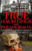 True Hauntings And Paranormal: Exploring the World's Creepiest Haunted Places & Objects (eBook, ePUB)