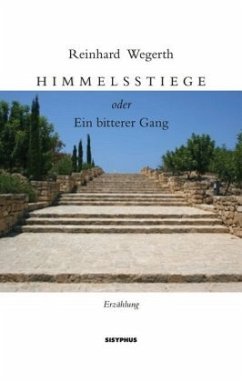 Himmelsstiege oder Ein bitterer Gang - Wegerth, Reinhard