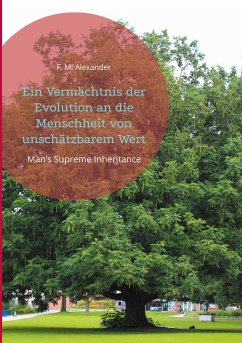 Ein Vermächtnis der Evolution an die Menschheit von unschätzbarem Wert - Alexander, F. M.