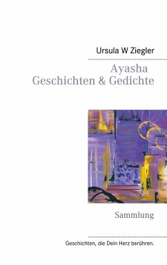 Ayasha - Geschichten & Gedichte - Ziegler, Ursula W.
