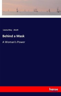 Behind a Mask - Alcott, Louisa May