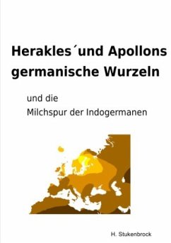 Herakles und Apollons germanische Wurzeln und die Milchspur der Indogermanen - Stukenbrock, Heiner