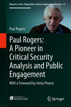 Paul Rogers: A Pioneer in Critical Security Analysis and Public Engagement - Rogers, Paul