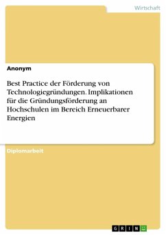 Best Practice der Förderung von Technologiegründungen. Implikationen für die Gründungsförderung an Hochschulen im Bereich Erneuerbarer Energien