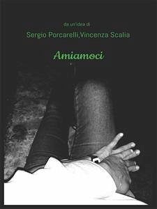 Amiamoci (eBook, ePUB) - Porcarelli e Vincenza Scalia, Sergio