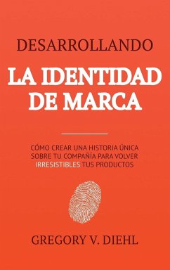 Desarrollando la Identidad de Marca [Brand Identity Breakthrough] - Diehl, Gregory V.