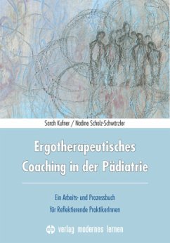 Ergotherapeutisches Coaching in der Pädiatrie - Kufner, Sarah;Scholz-Schwärzler, Nadine