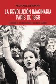 La revolución imaginaria, París 1968 : estudiantes y trabajadores en el Mayo francés