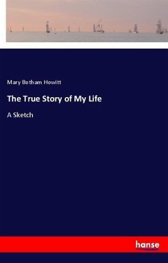 The True Story of My Life - Howitt, Mary Botham