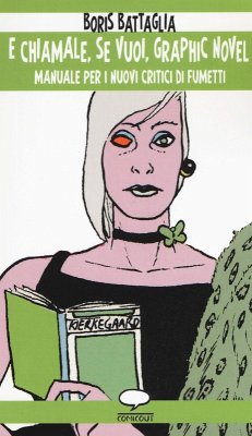 E chiamale, se vuoi, graphic novel. Manuale per i nuovi critici di fumetti - Battaglia, Boris