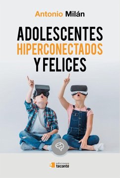 Adolescentes hiperconectados y felices : redes sociales y violencia escolar : la revolución digital en la educación de la persona - Milán Fitera, Antonio