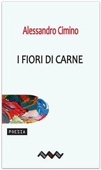 I fiori di carne (eBook, PDF) - Cimino, Alessandro