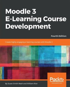 Moodle 3 E-Learning Course Development - Fourth Edition - Nash, Susan Smith; Rice, William