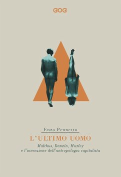 Cover L' ultimo uomo. Malthus, Darwin, Huxley e l'invenzione dell'antropologia capitalista