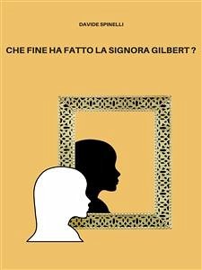 Che fine ha fatto la signora Gilbert? (eBook, ePUB) - Spinelli, Davide