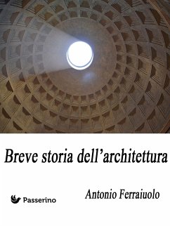Breve storia dell'architettura (eBook, ePUB) - Ferraiuolo, Antonio