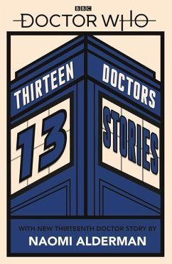 Doctor Who: Thirteen Doctors 13 Stories - Alderman, Naomi; Blackman, Malorie; Black, Holly