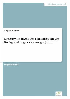 Die Auswirkungen des Bauhauses auf die Buchgestaltung der zwanziger Jahre - Kottke, Angela