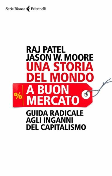 Una storia del mondo a buon mercato. Guida radicale agli inganni del capitalismo
