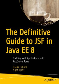 The Definitive Guide to JSF in Java EE 8 (eBook, PDF) - Scholtz, Bauke; Tijms, Arjan