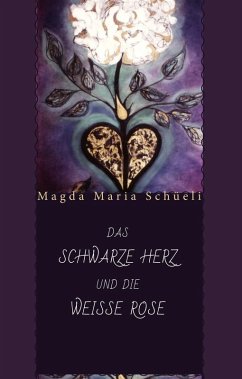Das schwarze Herz und die weisse Rose (eBook, ePUB) - Schüeli, Magda Maria
