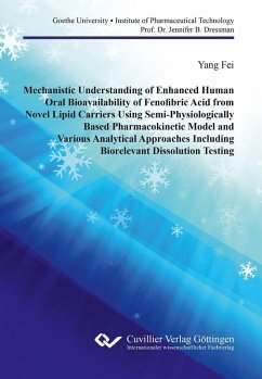 Mechanistic Understanding of Enhanced Human Oral Bioavailability of Fenofibric Acid from Novel Lipid Carriers Using Semi- Physiologically Based Pharmacokinetic Model and Various Analytical Approaches Including Biorelevant Dissolution Testing (eBook, PDF)